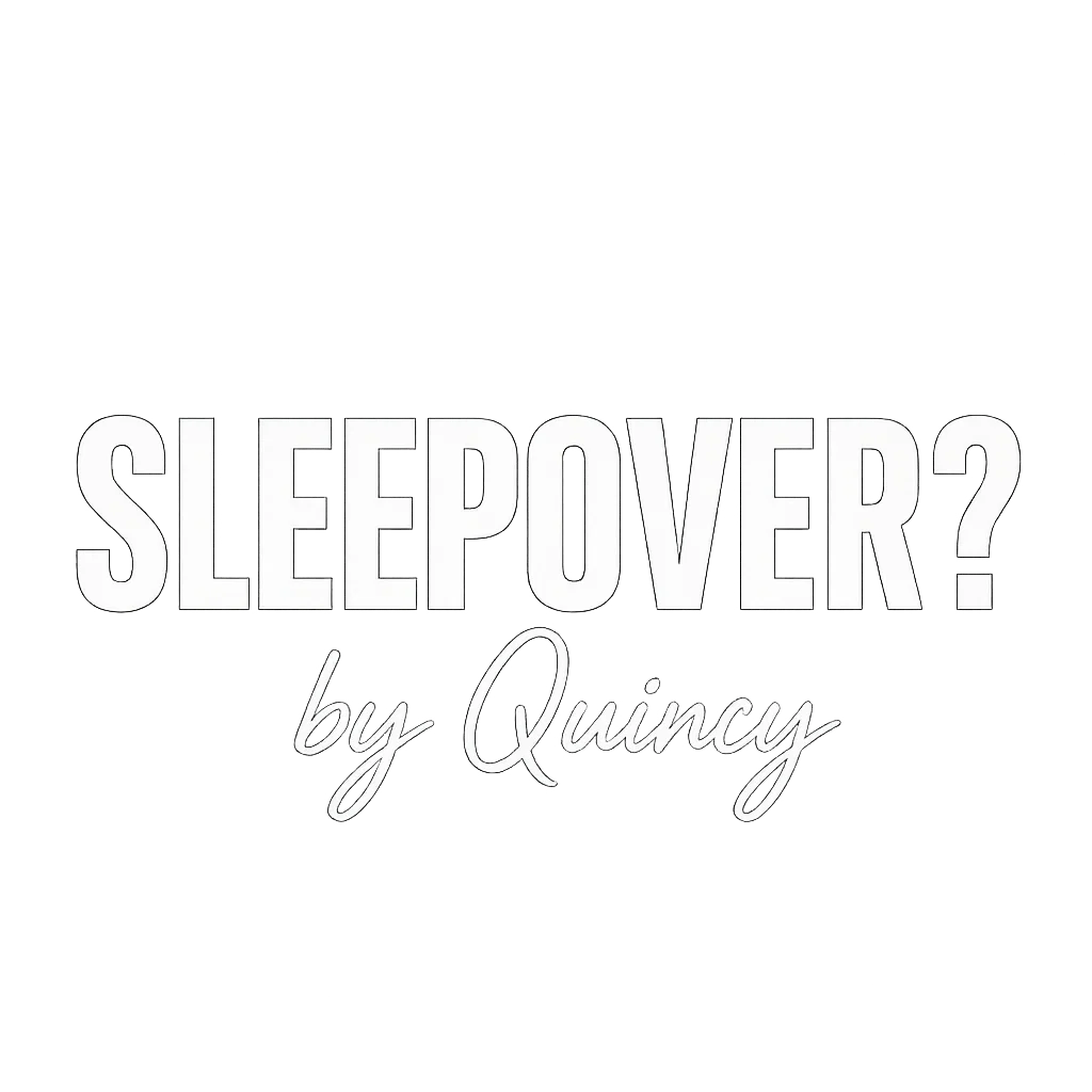 SLEEPOVER? BY QUINCY